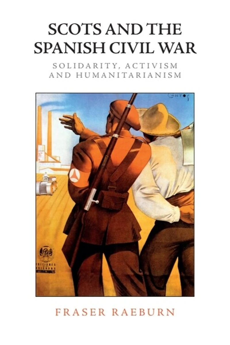 Scots And The Spanish Civil War: Solidarity, Activism Humanitarianism