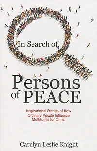 Search of Persons Peace: Inspirational Stories How Ordinary People Influence Multitudes for Christ