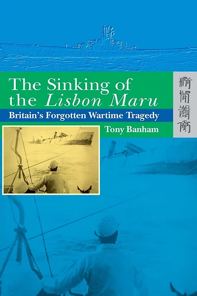 The Sinking of the Lisbon Maru: Britain’s Forgotten Wartime Tragedy