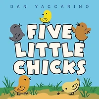 Five Little Chicks: An Easter And Springtime Book For Kids