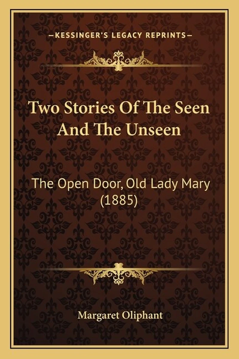 Two Stories Of The Seen And The Unseen: The Open Door, Old Lady Mary (1885)