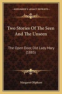 Two Stories Of The Seen And The Unseen: The Open Door, Old Lady Mary (1885)