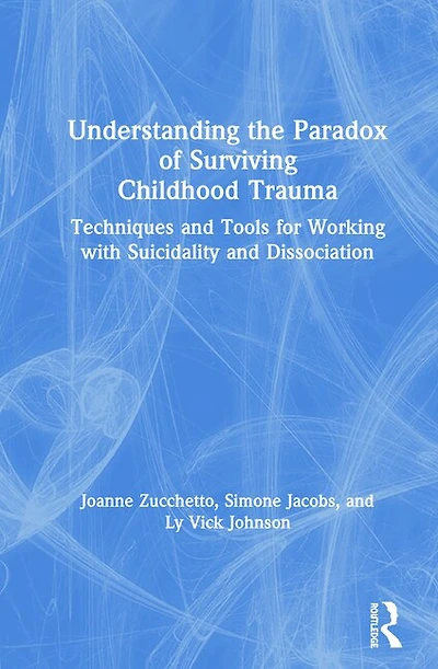 Understanding the Paradox of Surviving Childhood Trauma: Techniques and Tools for Working with Suicidality Dissociation