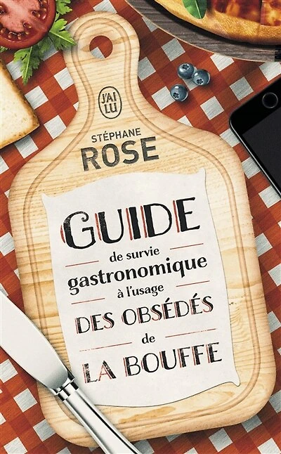 Guide de survie gastronomique à l'usage des obsédés la bouffe