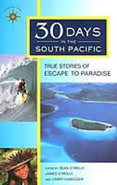 30 Days in the South Pacific: True Stories of Escape to Paradise