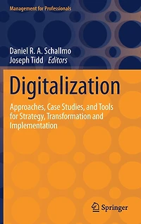Digitalization: Approaches, Case Studies, and Tools for Strategy, Transformation Implementation