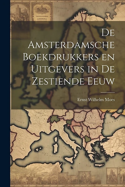 De Amsterdamsche Boekdrukkers en Uitgevers in de Zestiende Eeuw