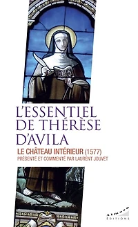 L' essentiel de Thérèse d'Avila: le château intérieur
