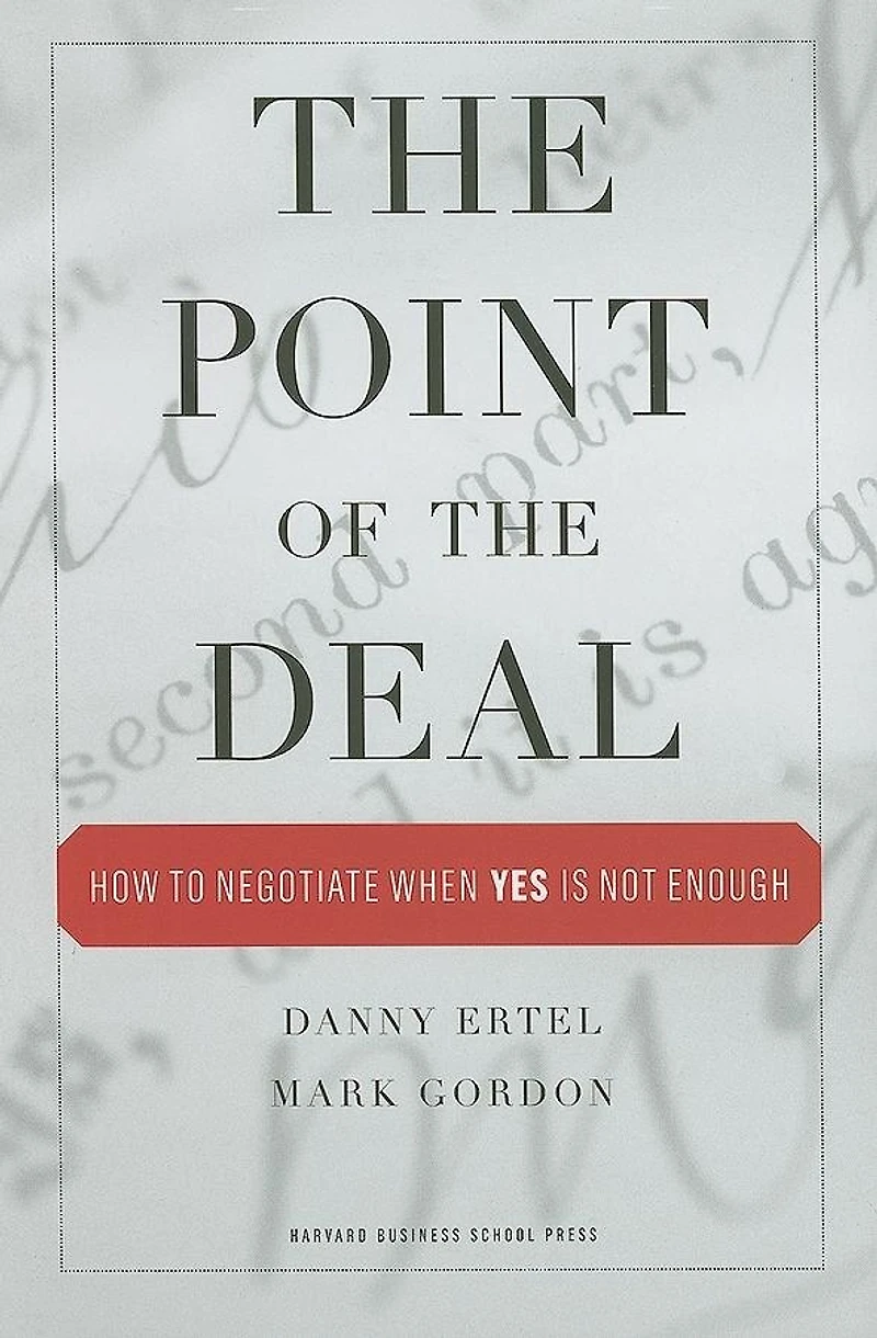 The Point of the Deal: How to Negotiate When 'Yes' Is Not Enough