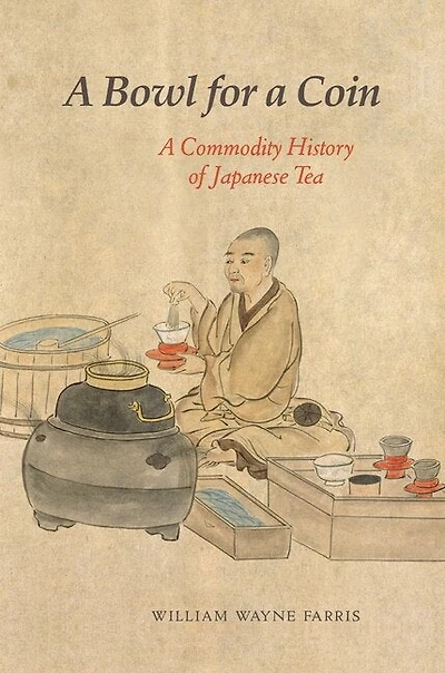 A Bowl for Coin: Commodity History of Japanese Tea
