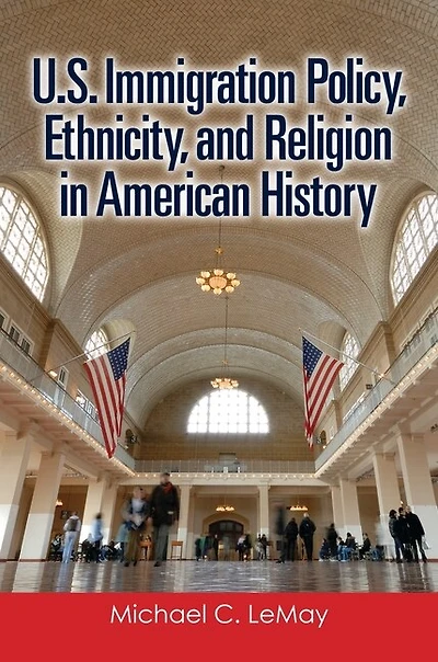 U.S. Immigration Policy, Ethnicity, and Religion American History