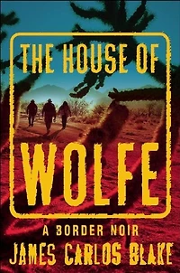 The House Of Wolfe: A Border Noir