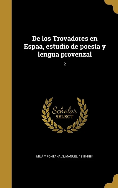 de los Trovadores en Espaa, estudio poesía y lengua provenzal; 2