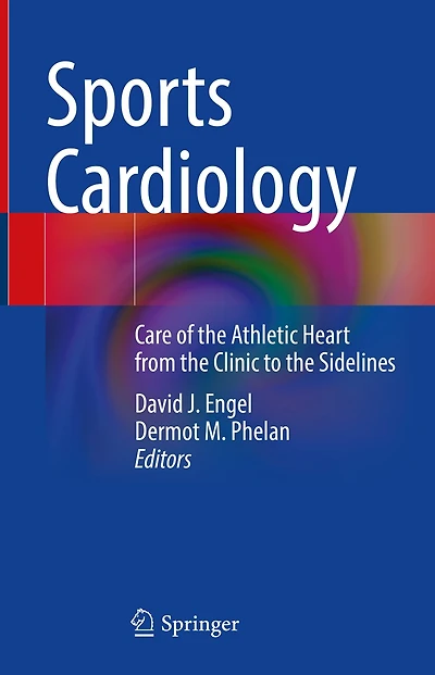 Sports Cardiology: Care Of The Athletic Heart From Clinic To Sidelines