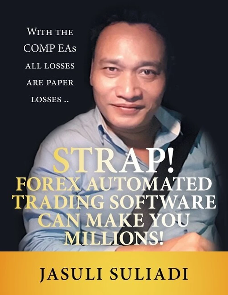 Strap! Forex Automated Trading Software Can Make You Millions!: With The Comp Eas All Losses Are Paper ..