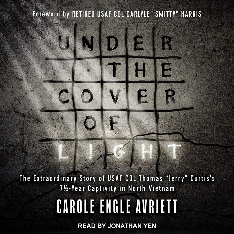 Under The Cover of Light Lib/E: Extraordinary Story USAF Col Thomas Jerry Curtis's 7 1/2 -Year Captivity North Vietnam