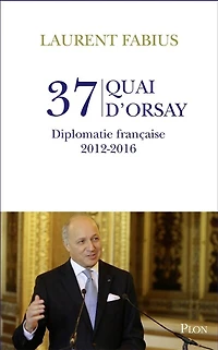 37, quai d'Orsay. Diplomatie française 2012-2016