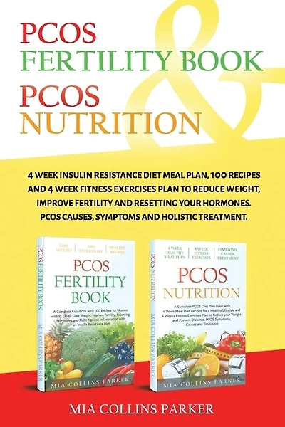 Pcos Nutrition & Pcos Fertility Book: 4 Week Insulin Resistance Diet Meal Plan,100 Recipes and 4 Week Fitness Exercises Plan to Reduce Weight, Improve Fertility and Resetting your Hormones. PCOS Causes, Symptoms and Holistc Treatment.