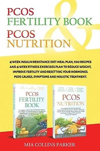 Pcos Nutrition & Pcos Fertility Book: 4 Week Insulin Resistance Diet Meal Plan,100 Recipes and 4 Week Fitness Exercises Plan to Reduce Weight, Improve Fertility and Resetting your Hormones. PCOS Causes, Symptoms and Holistc Treatment.