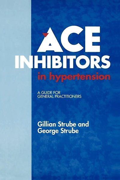 ACE Inhibitors Hypertension: A Guide for General Practitioners