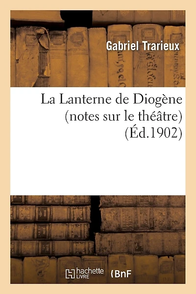 La Lanterne de Diogène (Notes Sur Le Théâtre)