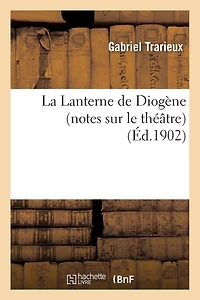 La Lanterne de Diogène (Notes Sur Le Théâtre)