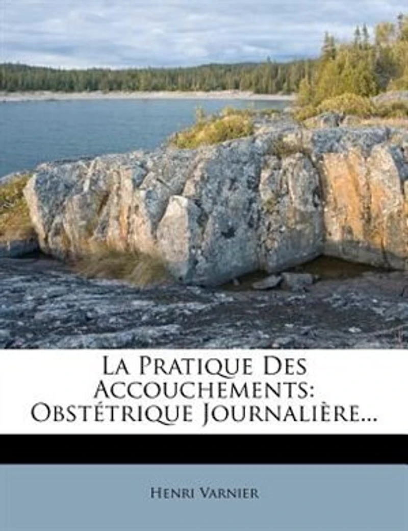 La Pratique Des Accouchements: Obstétrique Journalière...