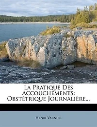 La Pratique Des Accouchements: Obstétrique Journalière...