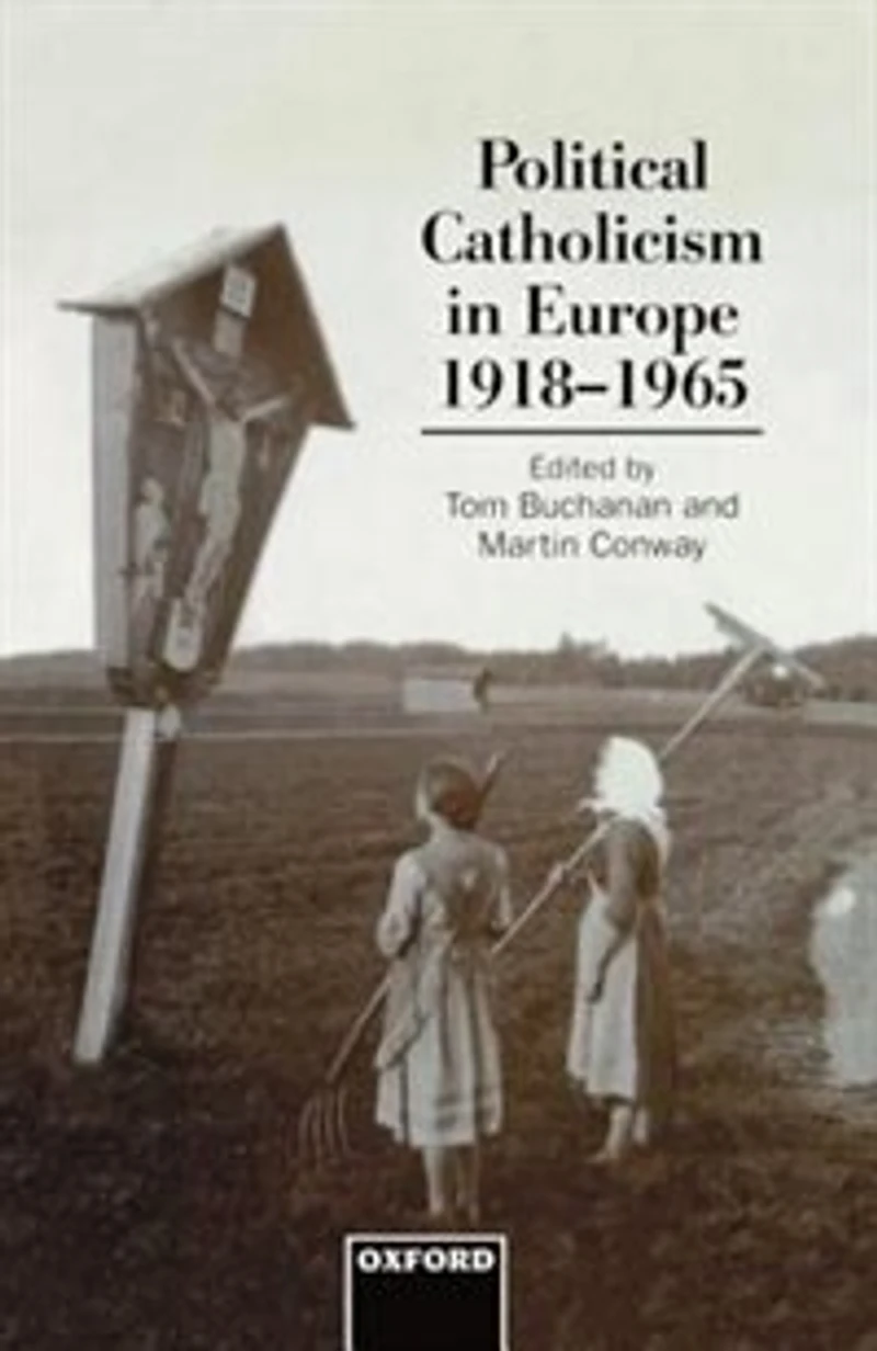 Political Catholicism in Europe, 1918-1965: Political Catholicism In Europ