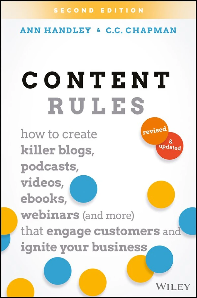 Content Rules: How to Create Killer Blogs, Podcasts, Videos, Ebooks, Webinars (and More) That Engage Customers and