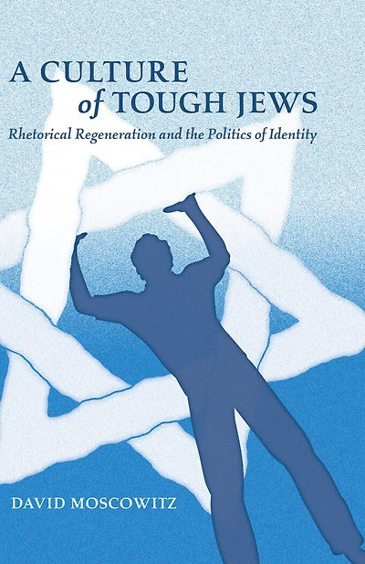 A Culture of Tough Jews: Rhetorical Regeneration and the Politics Identity