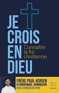 Je crois en Dieu: connaître la foi chrétienne