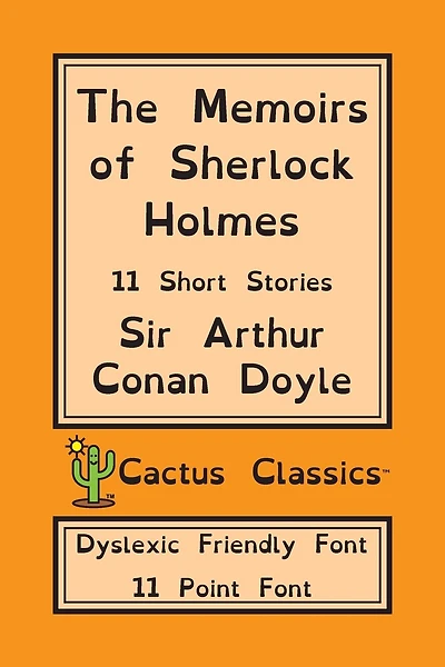 The Memoirs Of Sherlock Holmes (cactus Classics Dyslexic Friendly Font): 11 Short Stories; 11 Point Font; Dyslexia Edition; Opendyslexic