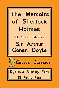 The Memoirs Of Sherlock Holmes (cactus Classics Dyslexic Friendly Font): 11 Short Stories; 11 Point Font; Dyslexia Edition; Opendyslexic