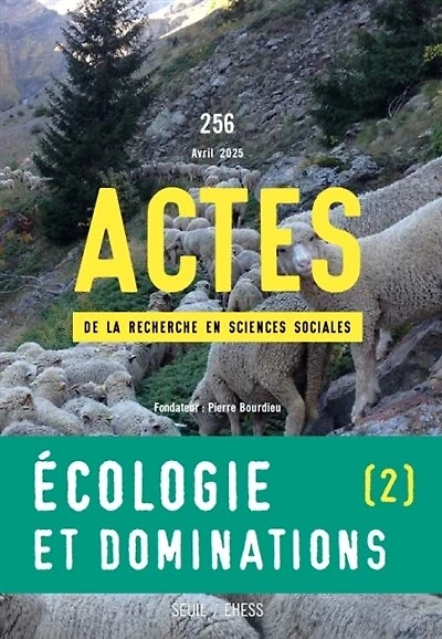 Actes de la recherche en sciences sociales, n°256. Ecologie et dominations (2) : mobilisations sociales et recompositions des rapports de classe: mobilisations sociales et recompositions des rapports de classe