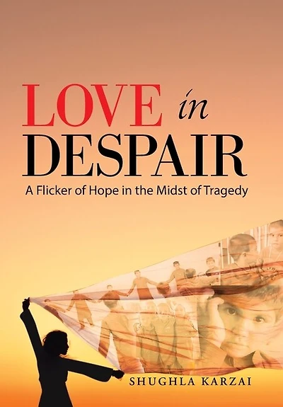 Love In Despair: A Flicker Of Hope In The Midst Of Tragedy: Children Orphaned By The War In Afghanistan