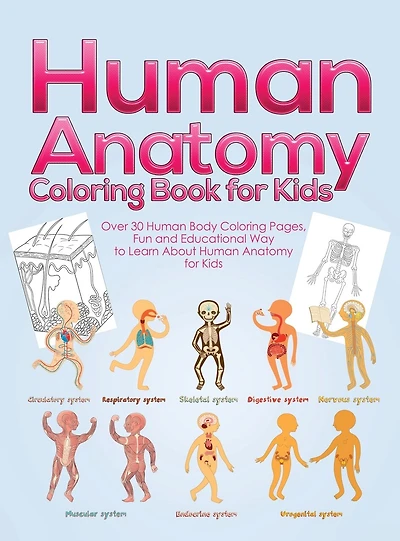 Human Anatomy Coloring Book for Kids: Over 30 Human Body Coloring Pages, Fun and Educational Way to Learn About Human Anatomy for Kids - for Boys & Girls Ages 4-8