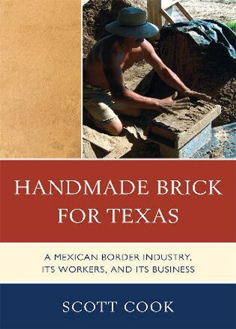 Handmade Brick for Texas: A Mexican Border Industry, Its Workers, and Business