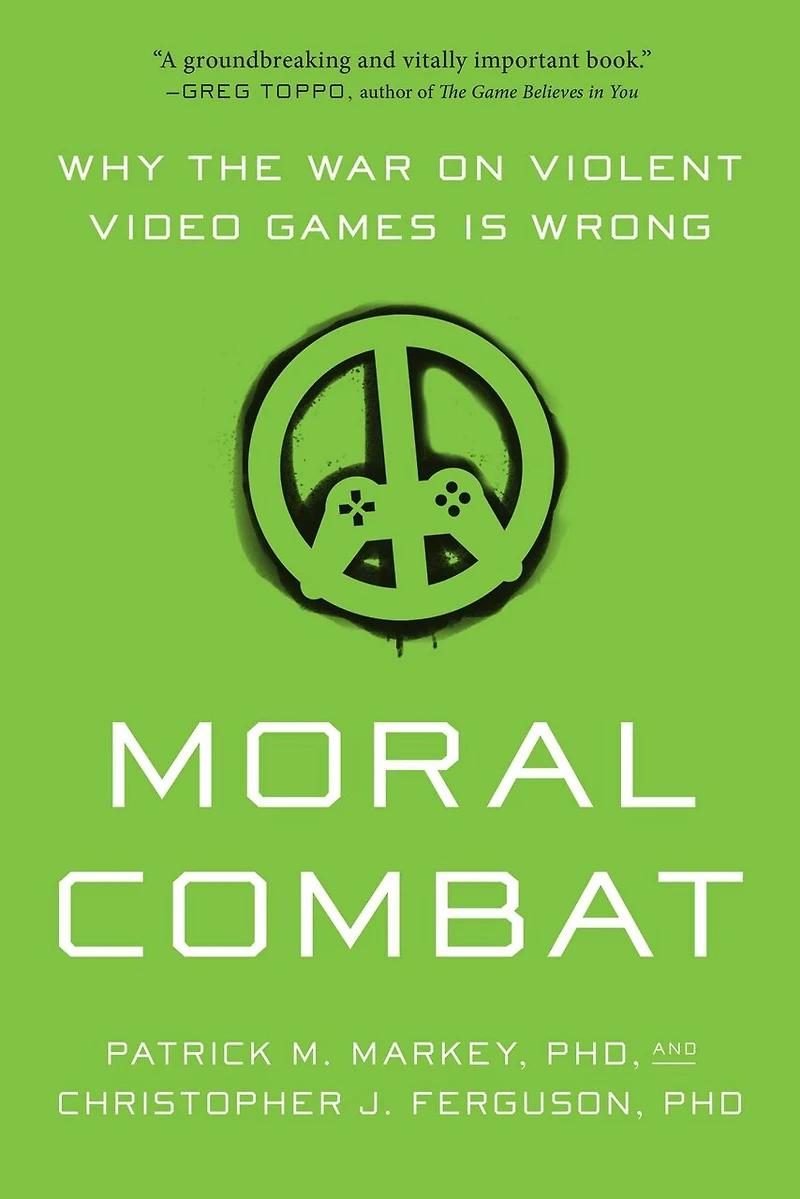 Moral Combat: Why the War on Violent Video Games Is Wrong