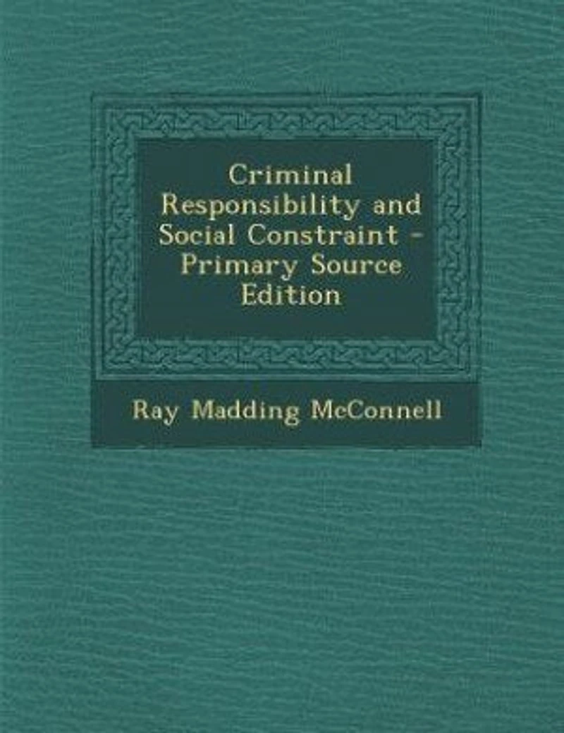 Criminal Responsibility and Social Constraint - Primary Source Edition