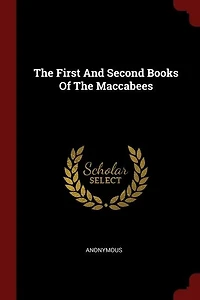 The First And Second Books Of Maccabees