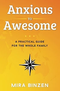 Anxious to Awesome: A Practical Guide for the Whole Family