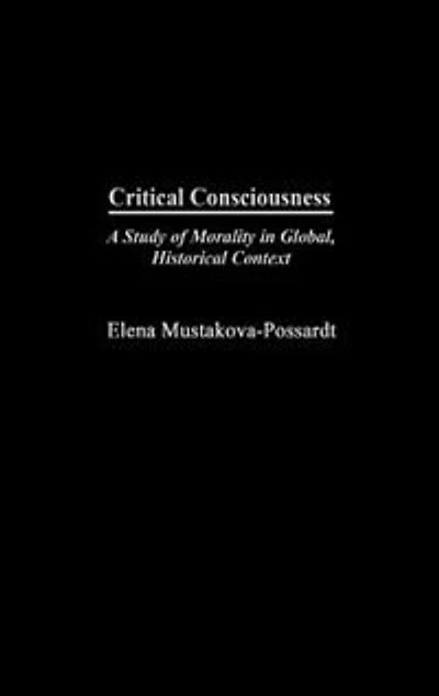 Critical Consciousness: A Study of Morality in Global, Historical Context