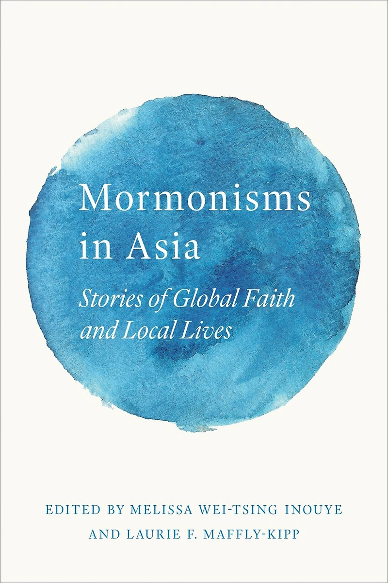 Mormonisms Asia: Stories of Global Faith and Local Lives