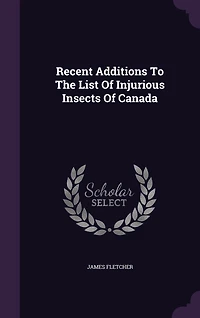 Recent Additions To The List Of Injurious Insects Canada