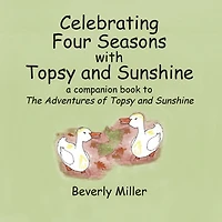 Celebrating Four Seasons With Topsy and Sunshine: a companion book to The Adventures of Topsy and Sunshine
