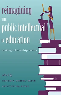 Reimagining the Public Intellectual Education: Making Scholarship Matter
