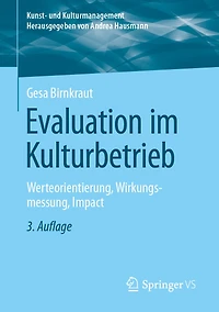 Evaluation Im Kulturbetrieb: Werteorientierung, Wirkungsmessung, Impact