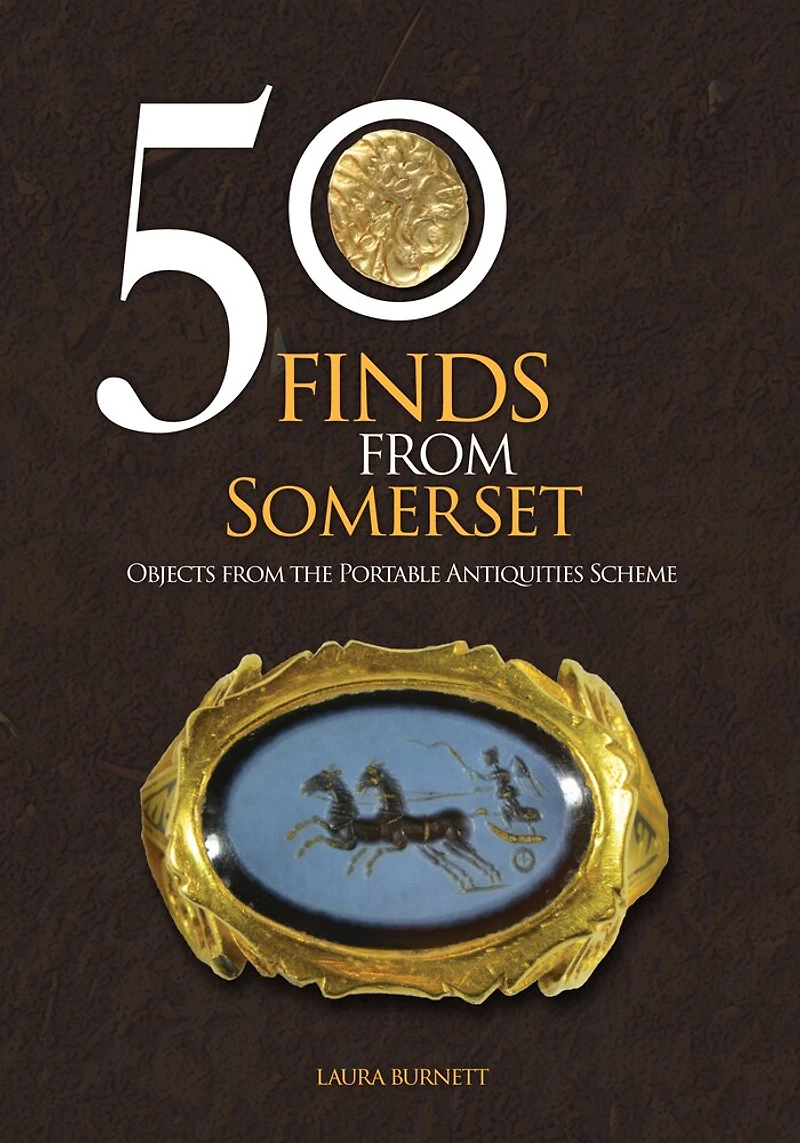 50 Finds from Somerset: Objects the Portable Antiquities Scheme