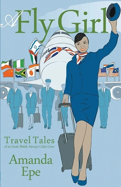 A Fly Girl: Travel Tales of an Exotic British Airways Cabin Crew